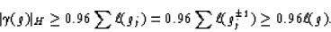 \begin{displaymath}\vert\gamma(g)\vert _H\ge 0.96\sum
\ell(g_j)=0.96\sum \ell(g_j^{\pm 1})\ge 0.96 \ell(g).\end{displaymath}